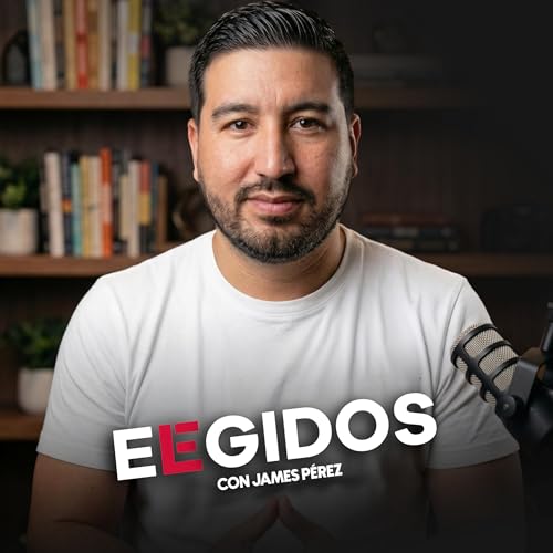 Elegidos con James Perez Podcast By James P&eacute;rez cover art