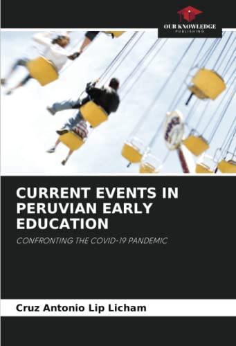 CURRENT EVENTS IN PERUVIAN EARLY EDUCATION: CONFRONTING THE COVID-19 PANDEMIC
