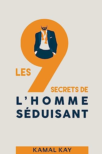 Les 9 Secrets de l'Homme Séduisant (French Edition)