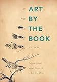 Art by the Book: Painting Manuals and the Leisure Life in Late Ming China (China Program Books)
