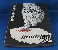 Kto kazał strzelać: Grudzień '70 8385167307 Book Cover