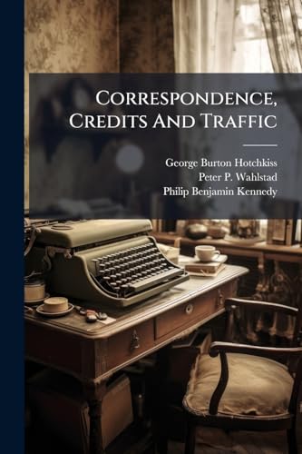 Correspondence, Credits And Traffic: Part I: Business Correspondence