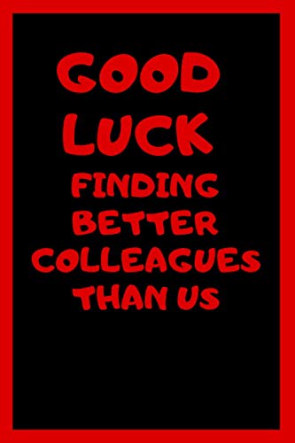 Good Luck finding better colleagues than us: Lined Notebook 6x9 inches Cream Paper 108 pages red...