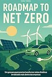  ROADMAP TO NETZERO: um guia para quem precisa transformar metas climáticas em decisões reais dentro das empresas (Portuguese Edition)