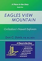 Eagles View Mountain: Civilization's Newest Explorers 1480815535 Book Cover