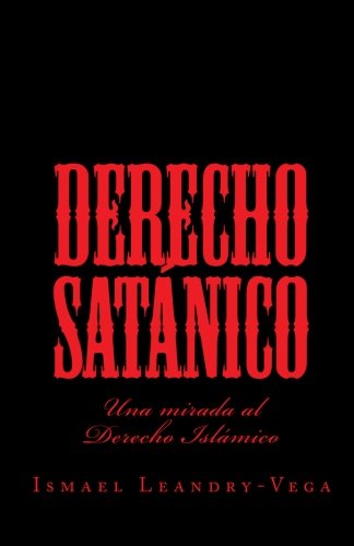 Derecho Satánico: Una mirada al Derecho Islámico Derecho Satánico: Una mirada al Derecho Islámico