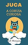  Juca: A coruja curiosa (Portuguese Edition)