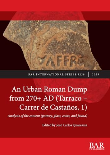An Urban Roman Dump From 270+ Ad (Tarraco - Carrer De Castaños, 1): Analysis Of The Content (Pottery, Glass, Coins, And Fauna)