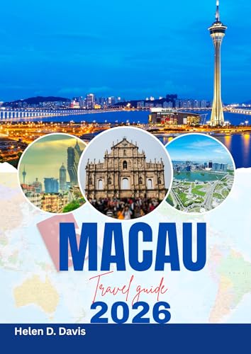 MACAU TRAVEL GUIDE 2026: Your Ultimate Itinerary for Experiencing Macau's Best Attractions and Local Delights
