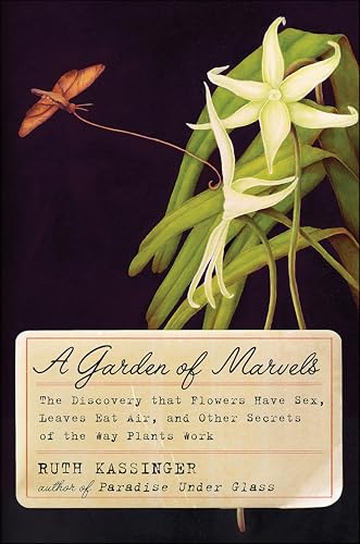 A Garden of Marvels: How We Discovered that Flowers Have Sex, Leaves Eat Air, and Other Secrets of Plants