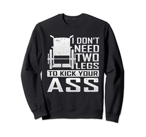 Don't Need Two Legs To Kick Your Ass Wheelchair Leg Amputee Sudadera