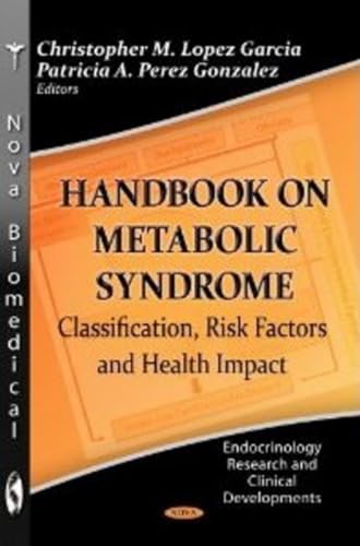 Handbook on Metabolic Syndrome: Classification, Risk Factors and Health Impact (Endocrinology Research and Clinincal Developments)
