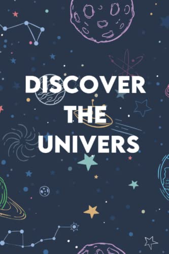 Discover the univers: A lined notebook 6 x 9 inches