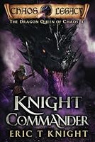 Knight Commander: A Coming of Age Epic Fantasy Adventure (The Dragon Queen of Chaos) B092KCS8B6 Book Cover