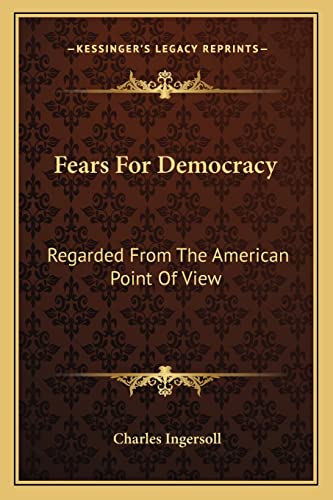 Fears For Democracy: Regarded From The American Point Of View