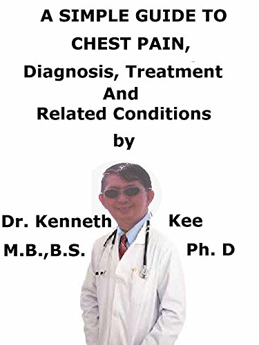 A Simple Guide To Chest Pain, Diagnosis, Treatment And Related Conditions (A Simple Guide to Medical Conditions) (English Edition)