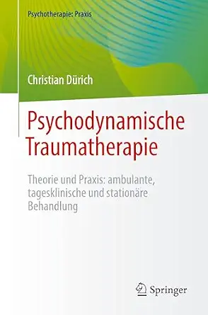 Psychodynamische Traumatherapie: Theorie und Praxis: ambulante, tagesklinische und stationäre Behandlung (Psychotherapie: Praxis) book cover