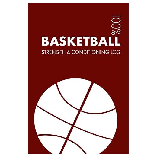 Basketball Strength and Conditioning Log: Daily Basketball Sports Workout Journal and Fitness Diary For Player and Coach - Notebook