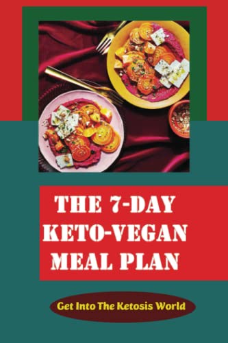 The 7-Day Keto-Vegan Meal Plan: Get Into The Ketosis World