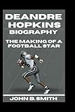 DEANDRE HOPKINS BIOGRAPHY: The Making Of A Football Star