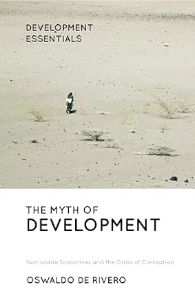 The Myth of Development: Non-viable Economies and the Crisis of Civilization 3rd Edition-Wow! eBook