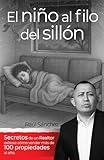 El niño al filo del sillón: Secretos de un realtor exitoso: Cómo vender más de 100 propiedades al año (Spanish Edition)