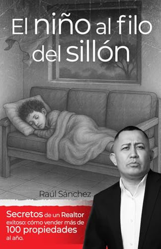 El niño al filo del sillón: Secretos de un realtor exitoso: Cómo vender más de 100 propiedades al año (Spanish Edition)