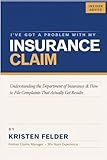 I've Got A Problem With My Insurance Claim?: Understanding the Department of Insurance & How to File Effective Insurance Complaints