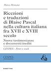 Ricezioni E Traduzioni Di Blaise Pascal Nella Cultura Italiana Fra Xvii E Xviii Secolo. Nuove Testimonianze E Documenti Inediti - 2