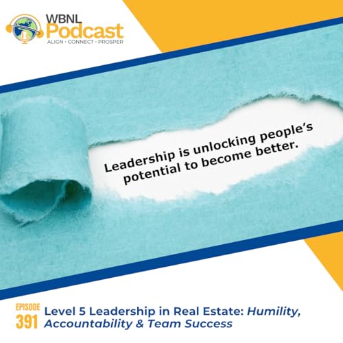 Level 5 Leadership in Real Estate: Humility, Accountability & Team Success