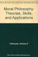 Moral Philosophy: Theories, Skills and Applications 0136008836 Book Cover