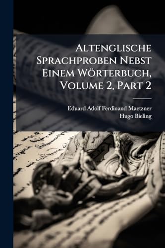 Altenglische Sprachproben Nebst Einem Wörterbuch, Volume 2, Part 2