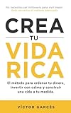 Crea tu vida rica: El método para ordenar tu dinero, invertir con calma y construir una vida a tu medida.