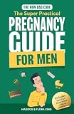 The New Dad Code: Master the 9 Month Journey & Become the Ultimate Supportive Partner w/ Tips & Hacks for First Time Fathers