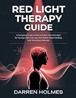 RED LIGHT THERAPY GUIDE: A Complete Guide to Red and Near-Infrared Light for Younger Skin, Fat Loss, Pain Relief, Faster Healing, and Total Body Wellness B0G2BQP8GD Book Cover