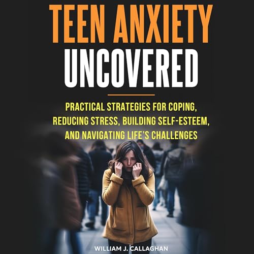 Teen Anxiety Uncovered by William Callaghan episode artwork