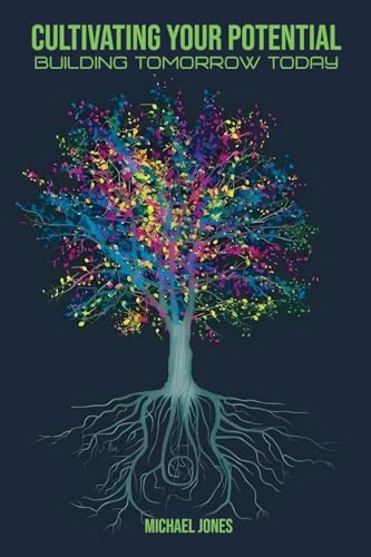 Cultivating Your Potential (Building Tomorrow Today)