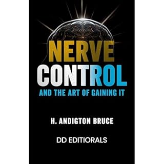 Nerve Control and the Art of Gaining it Audiobook By H. Addingtonand Bruce, DD Editorials cover art