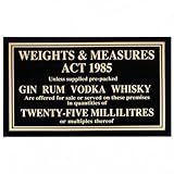 We Can Source It Ltd – 25ml Pesos y Mide Actúan Signo 1985 – Pub Law Licencias Actúan Signo – Negro Letrero con Oro Texto – para Bares y Barras – Legal Medida de Ginebra, Vodka y el Whisky