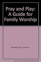 Pray and Play: A Guide for Family Worship 0805456260 Book Cover
