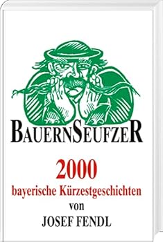 Hardcover Bauernseufzer: 2000 bayerische Kürzestgeschichten [German] Book