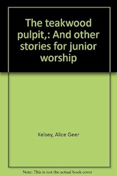 Unknown Binding The teakwood pulpit,: And other stories for junior worship Book