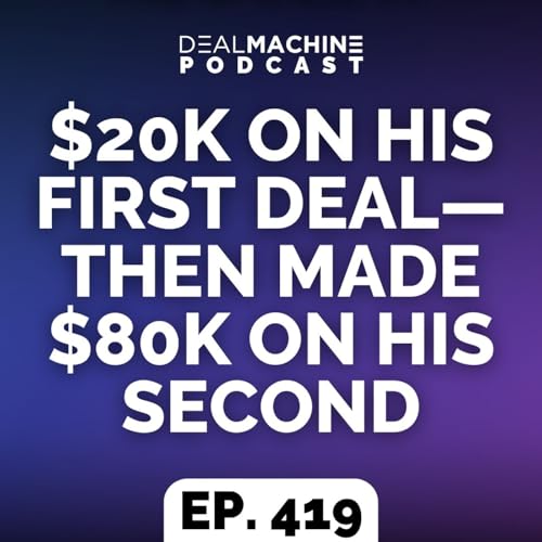 419: $20K On His First Deal—Then Made $80K On His Second cover art