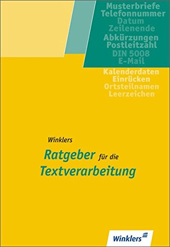 Winklers Ratgeber für die Textverarbeitung / Neueste Norm DIN 5008: Winklers Ratgeber für die Text Winklers Ratgeber für die Textverarbeitung / Neueste Norm DIN 5008: Winklers Ratgeber für die Text