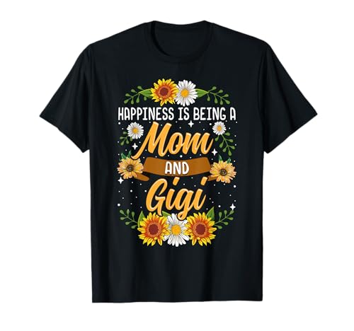 Happiness Is Being A Mom And Gigi Shirt Cute Sunflower T-Shirt