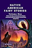 Native American Fairy Stories: Let us relive the fairy stories that the Native Americans told one another around their Camp Fires