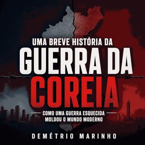『Uma breve hist&oacute;ria da Guerra da Coreia: Como uma guerra esquecida moldou o mundo moderno』のカバーアート