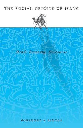 Social Origins Of Islam: Mind, Economy, Discourse