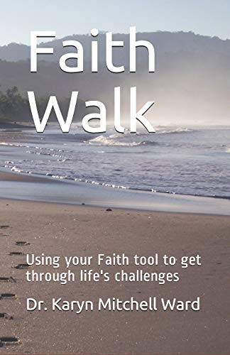 Faith Walk: Using your Faith tool to get through life's challenges