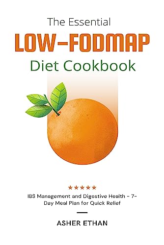 The Essential LOW-FODMAP Diet Cookbook: IBS Management and Digestive Health - 7-Day Meal Plan for Quick Relief (English Edition)